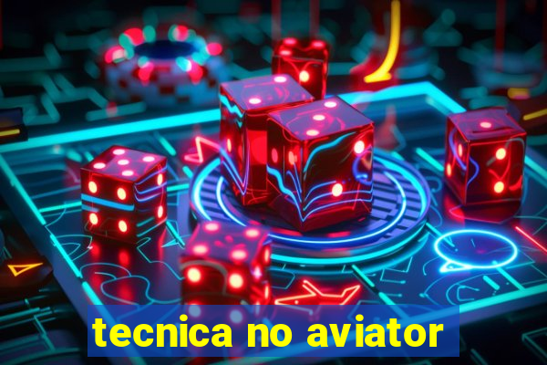 tecnica no aviator